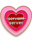 "Not A Servant" Enamel Pin