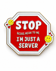 "Stop Being Mean To Me - I'm Just A Server" Enamel Pin